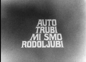 AUTO TRUBI, MI SMO RODOLJUBI (1972)