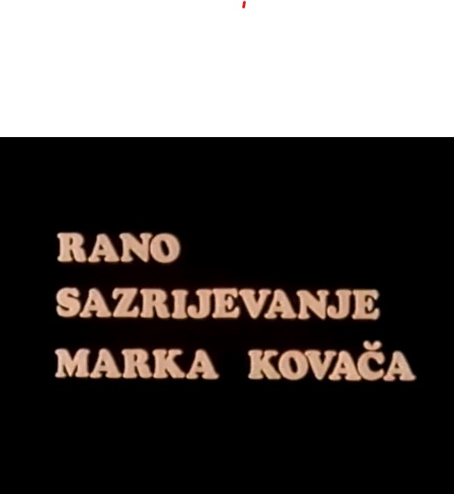 RANO SAZRIJEVANJE MARKA KOVAČA